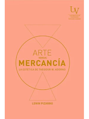 Arte Versus Mercancia. La Estetica De Theodor W. Adorno