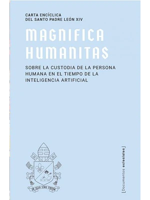 Magnifica Humanitas Sobre La Custodia De La Persona Humana En El Tiempo De La Ia