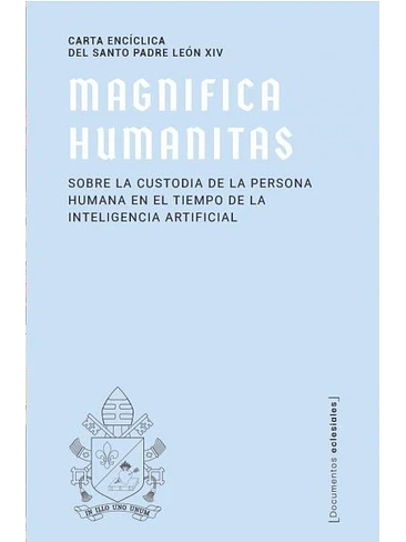 Magnifica Humanitas Sobre La Custodia De La Persona Humana En El Tiempo De La Ia 1