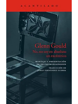 Glenn Gould No, No Soy En Absoluto Un Excentrico