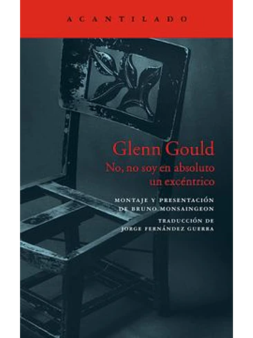 Glenn Gould No, No Soy En Absoluto Un Excentrico 1