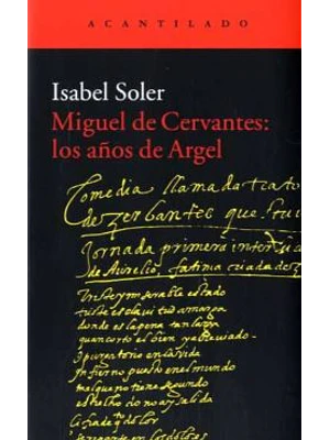 Miguel De Cervantes: Los Años De Argel