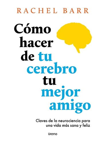 Como Hacer De Tu Cerebro Tu Mejor Amigo 1