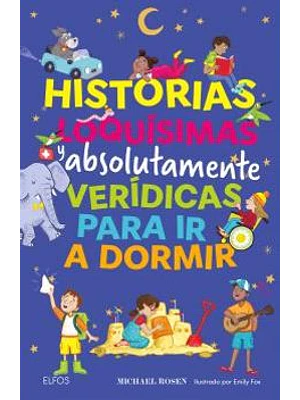 Historias Loquisimas Y Absolutamente Veridicas Para Ir A Dormir