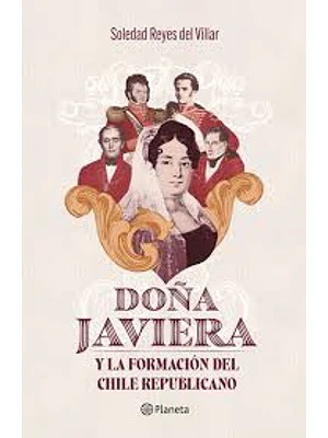 Doña Javiera Y La Formacion Del Chile Republicano