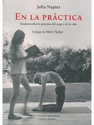 En La Practica. Ensayos Sobre La Practica Del Yoga Y De La Vida