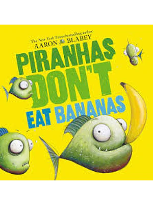 Piranhas Do Not Eat Bananas