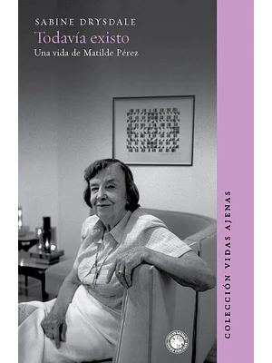 Todavía Existo Una Vida De Matilde Perez