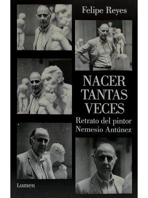Nacer Tantas Veces Retrato Del Pintor Nemesio Antunez