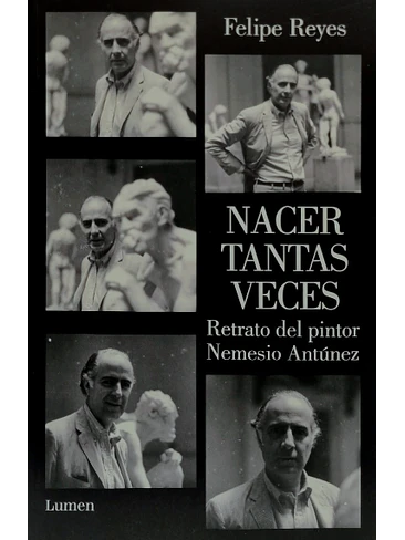 Nacer Tantas Veces Retrato Del Pintor Nemesio Antunez 1