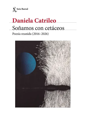Soñamos Con Cetaceos Poesia Reunida 2016 - 2026