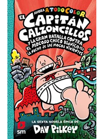 Capitán Calzoncillos 6 Y La Gran Batalla Contra El Mocoso Chico Biónico (I) (Color) 1