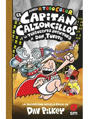 Capitán Calzoncillos 12 Y La Turbulenta Aventura De Don Tufote (A Todo Color)