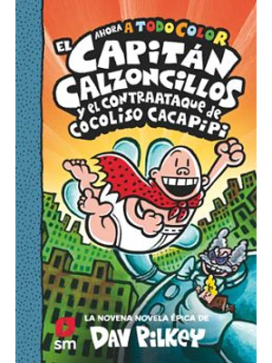 Capitán Calzoncillos 9 Y El Contraataque De Cocoliso Cacapipi (Todo Color)