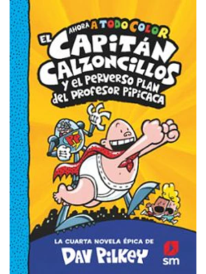 Capitán Calzoncillos 4 Y El Perverso Plan Del Profesor Pipicaca (Color)