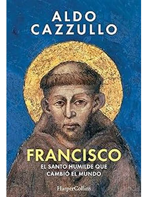 Francisco El Santo Humilde Que Cambio El Mundo