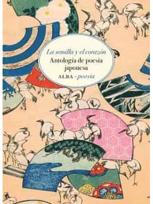 Semilla Y El Corazon. Antologia De Poesia Japonesa, La