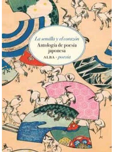 Semilla Y El Corazon. Antologia De Poesia Japonesa, La 1