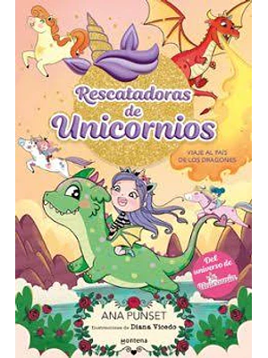 Rescatadoras De Unicornios 6 Viaje Al País De Los Dragones: Del Universo De Unicornia