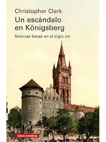 Escandalo En Königsberg Noticias Falsas En El Siglo Xix, Un 1
