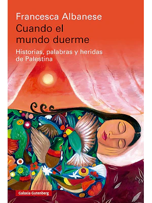 Cuando El Mundo Duerme Historias, Palabras Y Heridas De Palestina
