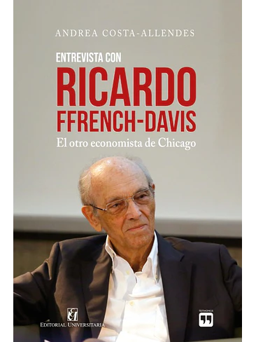 Entrevista Con Ricardo Ffrench Davis El Otro Economista De Chicago 1