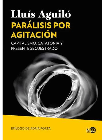 Paralisis Por Agitacion Capitalismo, Catatonia Y Presente Secuestrado 1