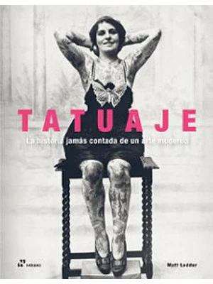 Tatuaje. La Historia Jamas Contada De Un Arte Moderno