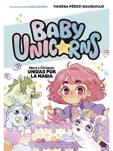 Baby Unicorns 2 Nora Y Chispas Unidas Por La Magia 1