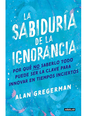 Sabiduria De La Ignorancia, La