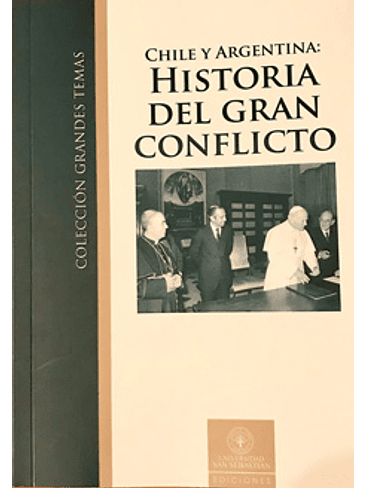 Chile Y Argentina: Historia Del Gran Conflicto 1