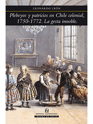Plebeyos Y Patricios En Chile Colonial 1750 - 1772