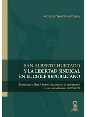 San Alberto Hurtado Y La Libertad Sindical