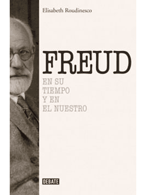 Freud En Su Tiempo Y En El Nuestro