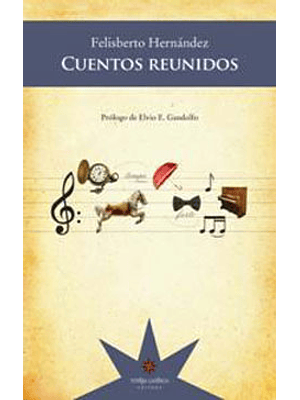 Cuentos Reunidos  - Felisberto Hernandez-