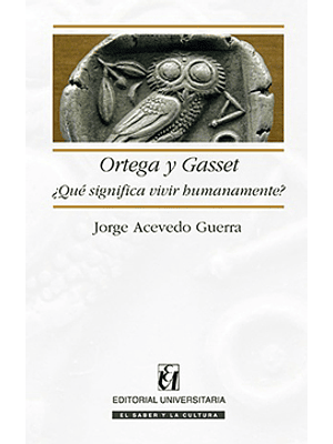 Ortega Y Gasset. Que Significa Vivir Humanamente