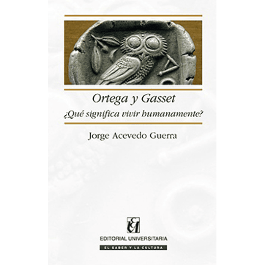 Ortega Y Gasset. Que Significa Vivir Humanamente