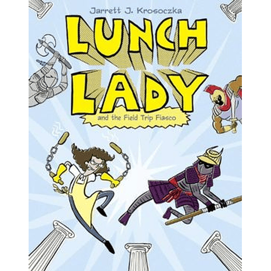 Lunch Lady 6 And The Field Trip Fiasco