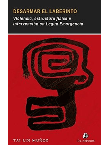 Desarmar El Laberinto Violencia, Estructura Fisica E Intervencion En Lengua Emergencia 1