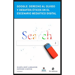 Google Derecho Al Olvido Y Desafios Eticos En El Escenario Mediatico Digital