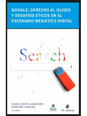 Google Derecho Al Olvido Y Desafios Eticos En El Escenario Mediatico Digital