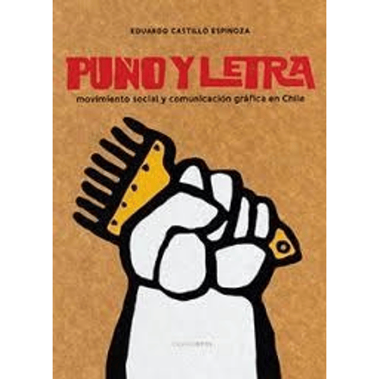 Puño Y Letra Movimiento Social Y Comunicacion Grafica En Chile