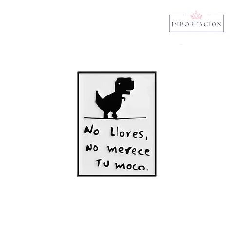 Preventa Pin No llores no merece tu moco