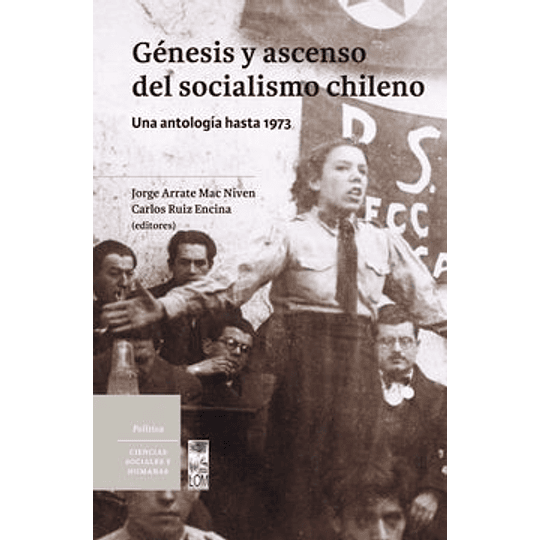 Genesis Y Ascenso Del Socialismo Chileno - Una Antologia Hasta 1973