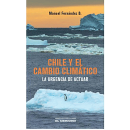 Chile Y El Cambio Climatico - La Urgencia De Actuar