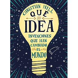 Qué Idea! Las Invenciones Que Han Cambiado El Mundo