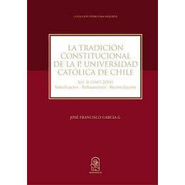 La Tradicion Constitucional De La P.universidad Católica De Chile. Vol Ii(1967-2019).
