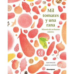 Mil Tomates Y Una Rana - Historia De Un Huerto Mínimo