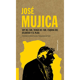 José Mujica - Soy Del Sur, Vengo Del Sur. Esquina Del Atlántico Y El Plata