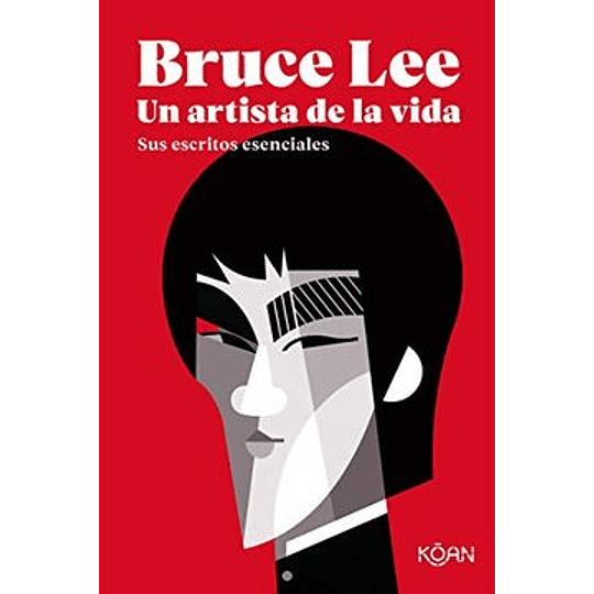 Bruce Lee -  Un Artista De La Vida (Sus Escritos Esenciales)